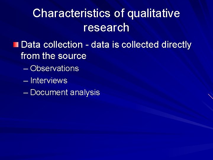 Characteristics of qualitative research Data collection - data is collected directly from the source