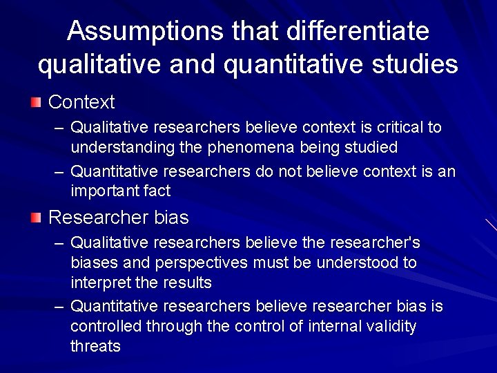 Assumptions that differentiate qualitative and quantitative studies Context – Qualitative researchers believe context is