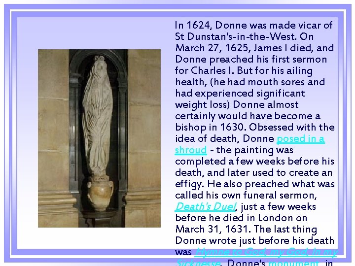  In 1624, Donne was made vicar of St Dunstan's-in-the-West. On March 27, 1625,