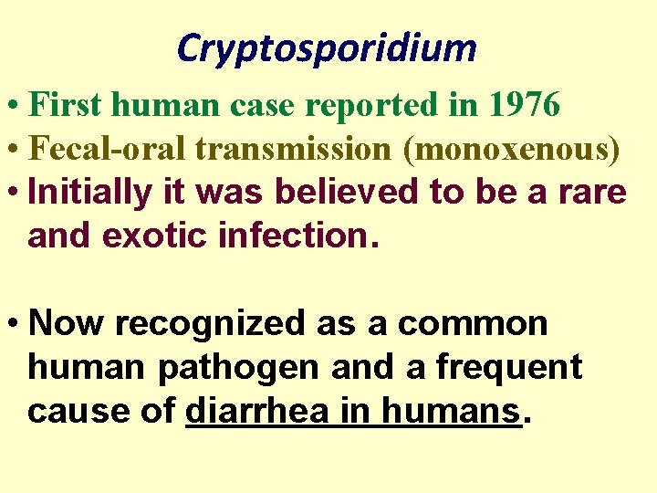 Cryptosporidium • First human case reported in 1976 • Fecal-oral transmission (monoxenous) • Initially