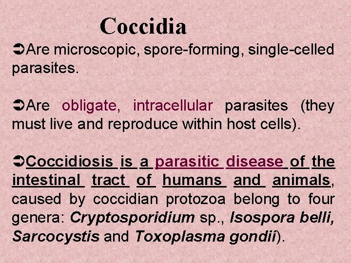 Coccidia ÜAre microscopic, spore-forming, single-celled parasites. ÜAre obligate, intracellular parasites (they must live and