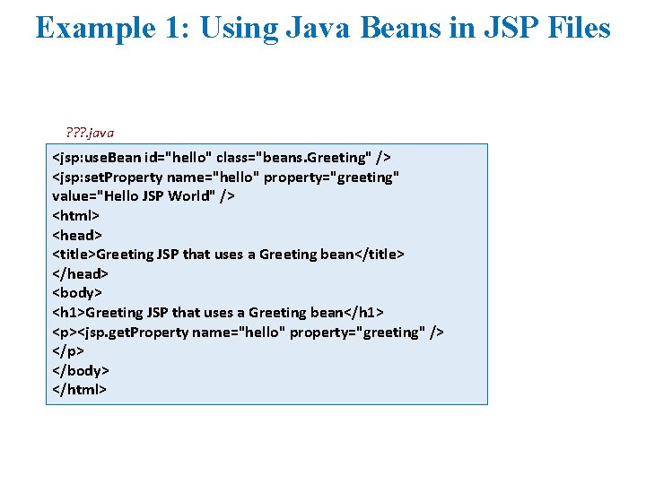Example 1: Using Java Beans in JSP Files ? ? ? . java <jsp: