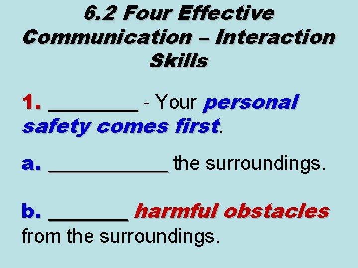 6. 2 Four Effective Communication – Interaction Skills 1. _____ - Your personal _____