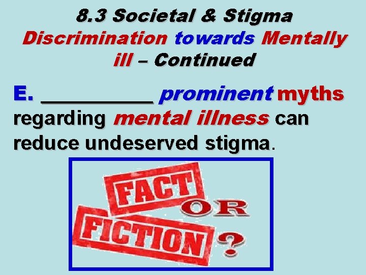 8. 3 Societal & Stigma Discrimination towards Mentally ill – Continued E. ______ prominent