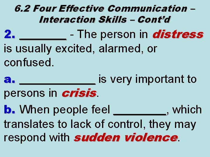 6. 2 Four Effective Communication – Interaction Skills – Cont’d 2. ____ - The