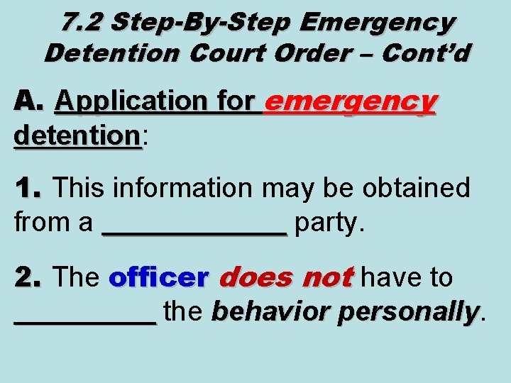 7. 2 Step-By-Step Emergency Detention Court Order – Cont’d A. Application for emergency detention: