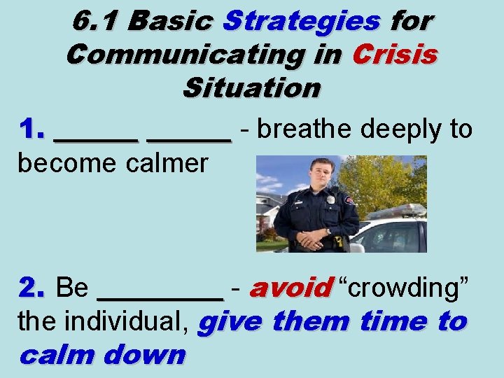 6. 1 Basic Strategies for Communicating in Crisis Situation 1. ______ - breathe deeply