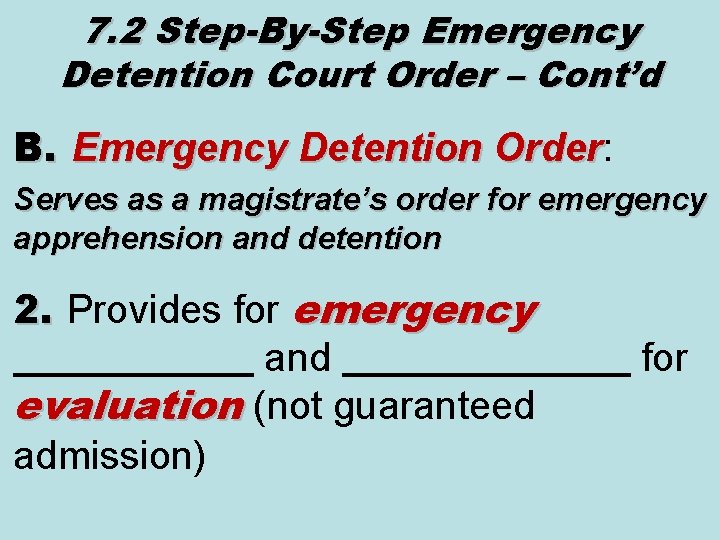 7. 2 Step-By-Step Emergency Detention Court Order – Cont’d B. Emergency Detention Order: Order