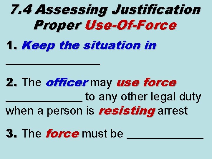 7. 4 Assessing Justification Proper Use-Of-Force 1. Keep the situation in ________ 2. The