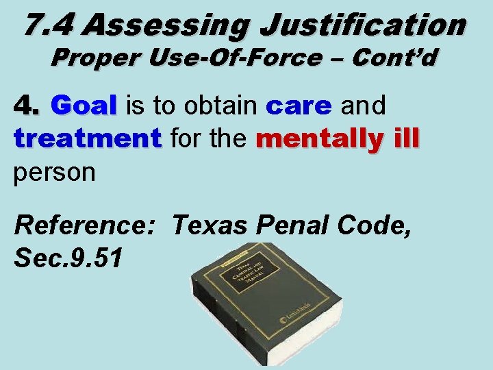 7. 4 Assessing Justification Proper Use-Of-Force – Cont’d 4. Goal is to obtain care