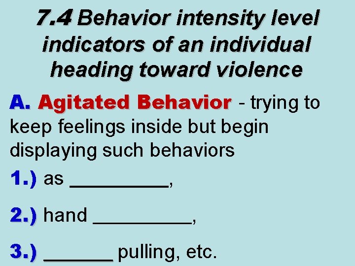 7. 4 Behavior intensity level indicators of an individual heading toward violence A. Agitated