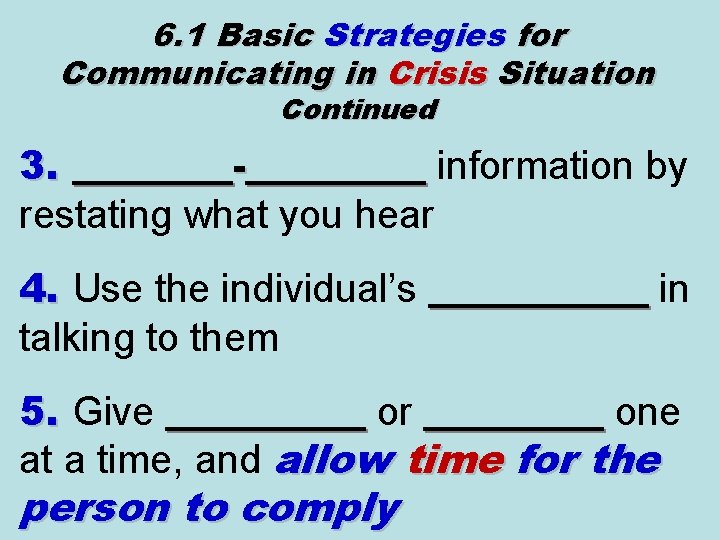 6. 1 Basic Strategies for Communicating in Crisis Situation Continued 3. ____-_____ information by