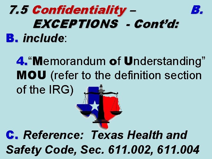 7. 5 Confidentiality – B. EXCEPTIONS - Cont’d: B. include: include 4. “ 4.