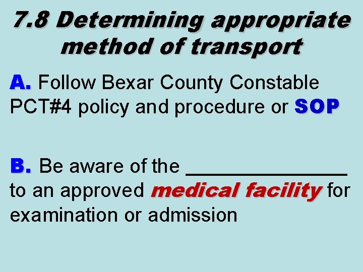 7. 8 Determining appropriate method of transport A. Follow Bexar County Constable A. PCT#4