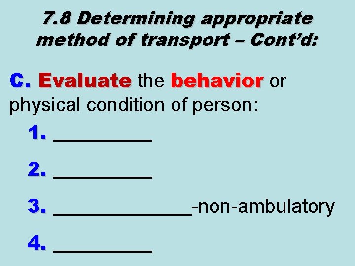 7. 8 Determining appropriate method of transport – Cont’d: C. Evaluate the behavior or