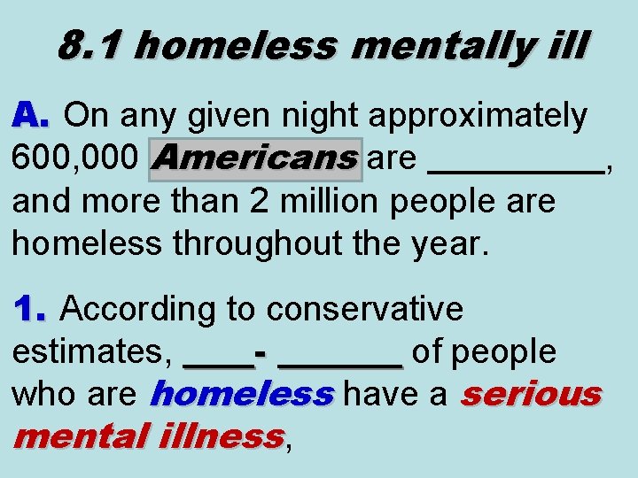 8. 1 homeless mentally ill A. On any given night approximately 600, 000 Americans