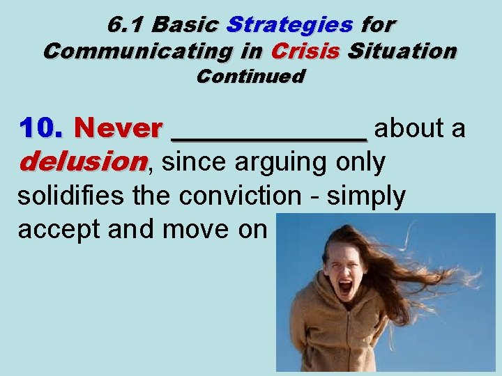6. 1 Basic Strategies for Communicating in Crisis Situation Continued 10. Never _______ about