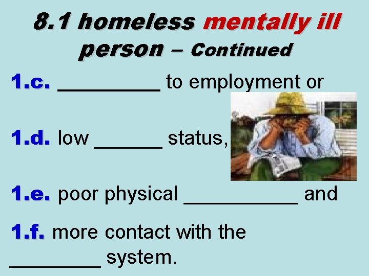 8. 1 homeless mentally ill person – Continued 1. c. _____ to employment or