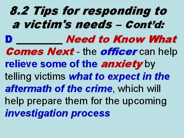 8. 2 Tips for responding to a victim's needs – Cont’d: D _________ Need