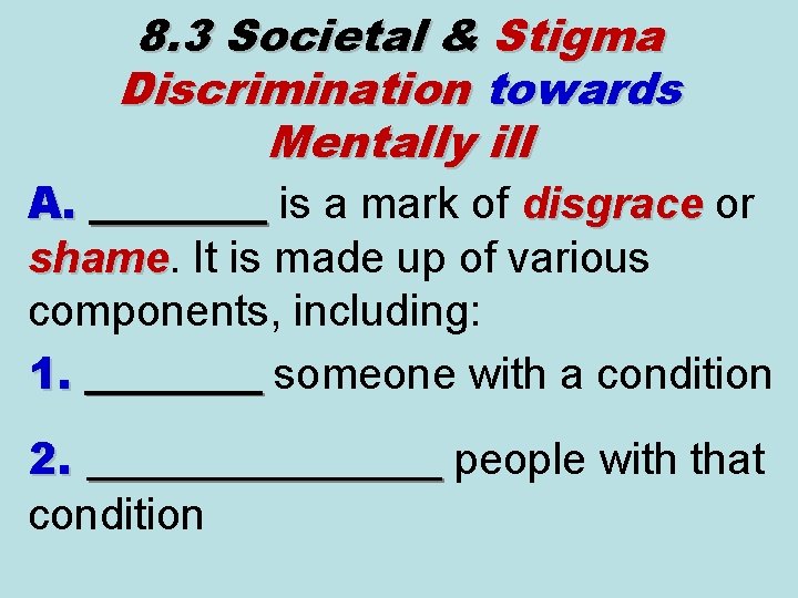 8. 3 Societal & Stigma Discrimination towards Mentally ill A. disgrace or disgrace A.