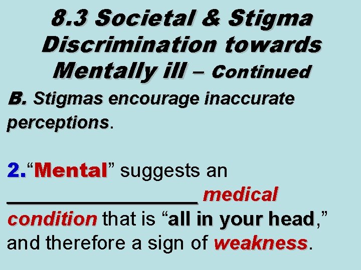 8. 3 Societal & Stigma Discrimination towards Mentally ill – Continued B. Stigmas encourage