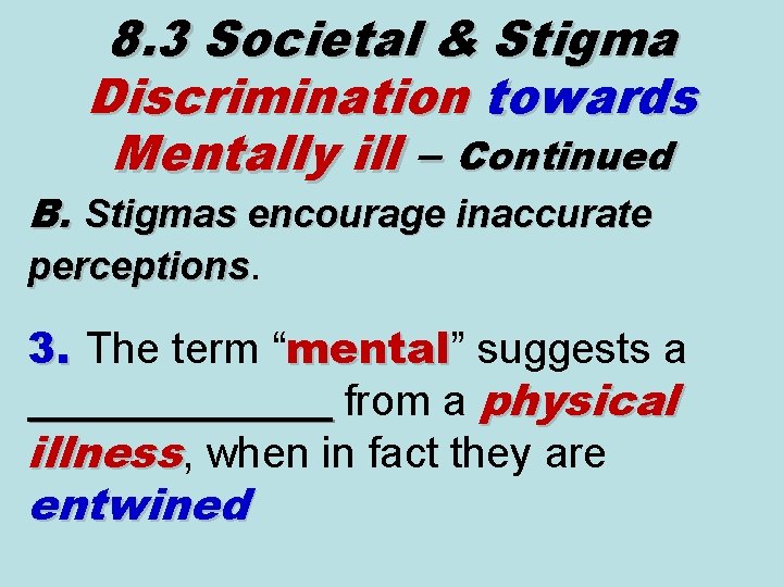 8. 3 Societal & Stigma Discrimination towards Mentally ill – Continued B. Stigmas encourage