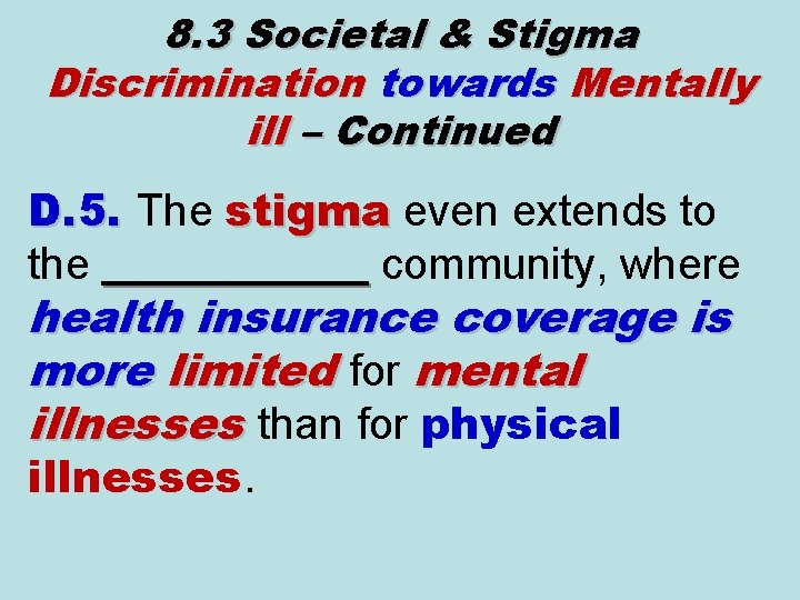 8. 3 Societal & Stigma Discrimination towards Mentally ill – Continued D. 5. The