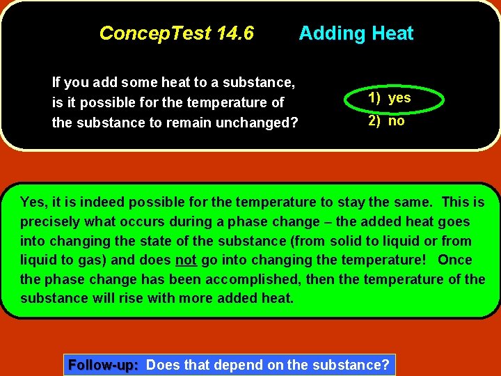 Concep. Test 14. 6 If you add some heat to a substance, is it