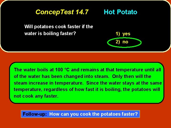 Concep. Test 14. 7 Will potatoes cook faster if the water is boiling faster?