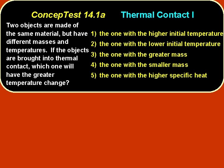 Concep. Test 14. 1 a Two objects are made of the same material, but