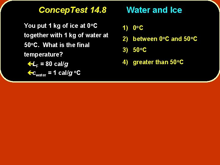 Concep. Test 14. 8 You put 1 kg of ice at 0 o. C