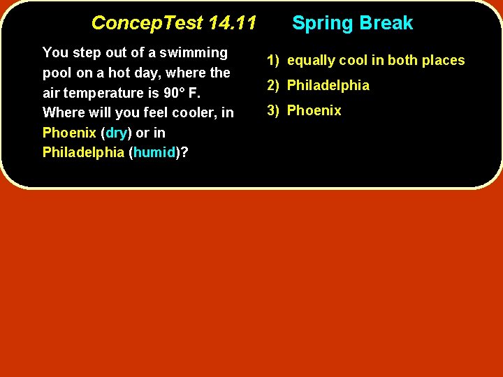 Concep. Test 14. 11 You step out of a swimming pool on a hot