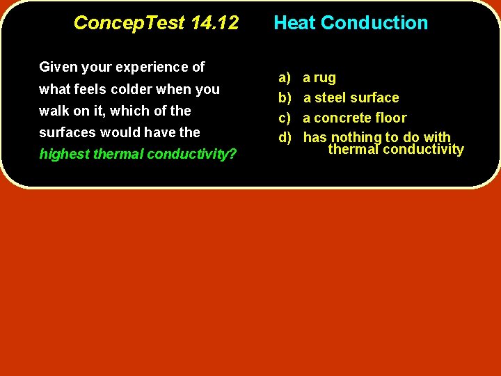 Concep. Test 14. 12 Given your experience of what feels colder when you walk