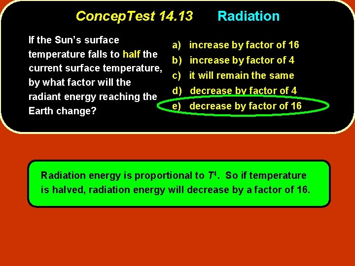 Concep. Test 14. 13 If the Sun’s surface temperature falls to half the current