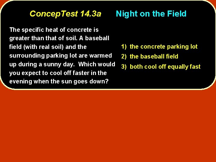 Concep. Test 14. 3 a Night on the Field The specific heat of concrete