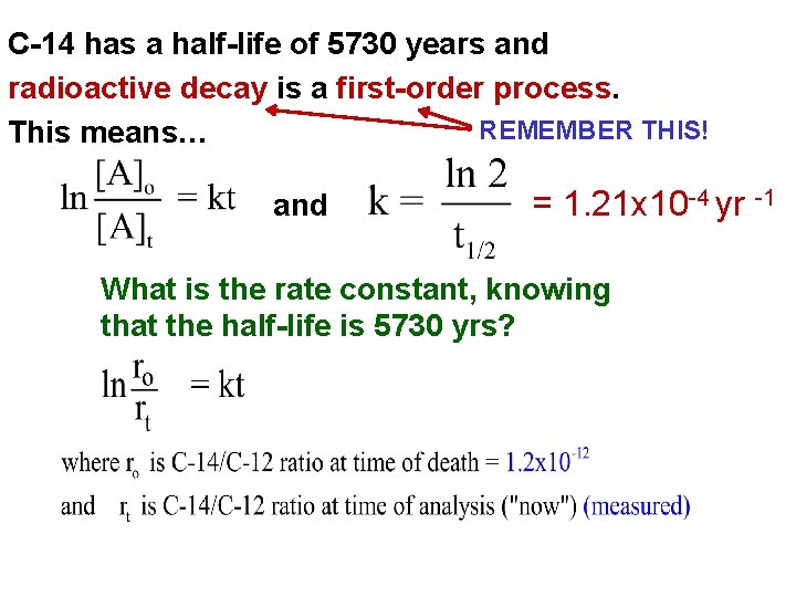 C-14 has a half-life of 5730 years and radioactive decay is a first-order process.