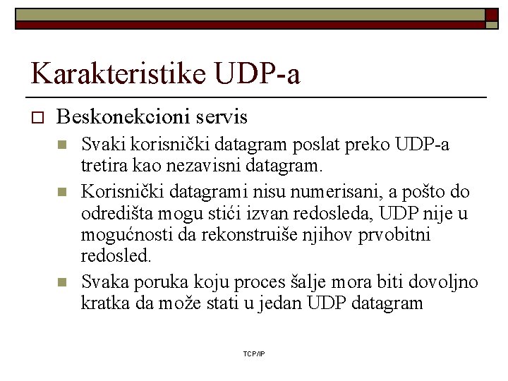 Karakteristike UDP-a o Beskonekcioni servis n n n Svaki korisnički datagram poslat preko UDP-a