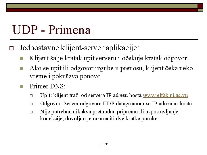 UDP - Primena o Jednostavne klijent-server aplikacije: n n n Klijent šalje kratak upit