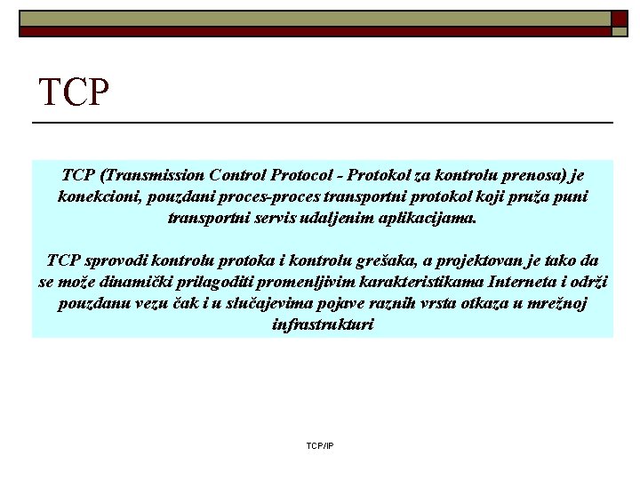 TCP (Transmission Control Protocol - Protokol za kontrolu prenosa) je konekcioni, pouzdani proces-proces transportni