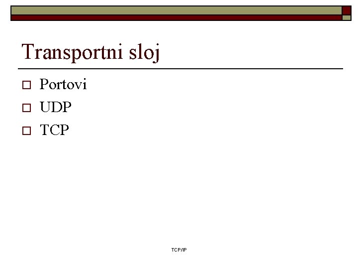 Transportni sloj o o o Portovi UDP TCP/IP 