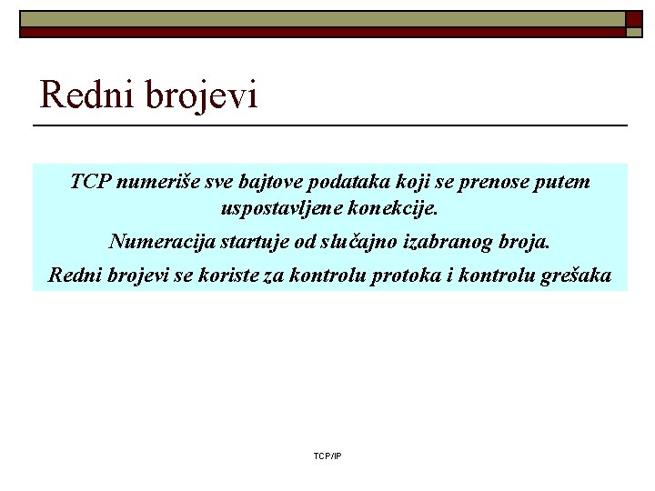 Redni brojevi TCP numeriše sve bajtove podataka koji se prenose putem uspostavljene konekcije. Numeracija