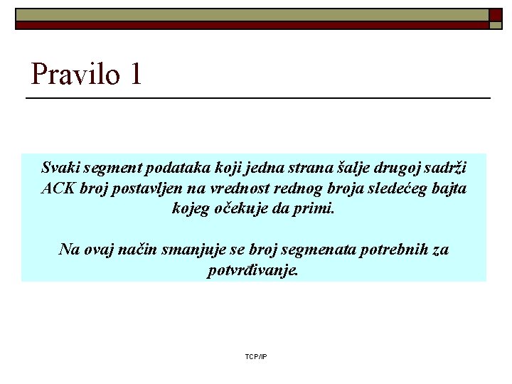 Pravilo 1 Svaki segment podataka koji jedna strana šalje drugoj sadrži ACK broj postavljen