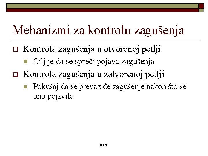 Mehanizmi za kontrolu zagušenja o Kontrola zagušenja u otvorenoj petlji n o Cilj je