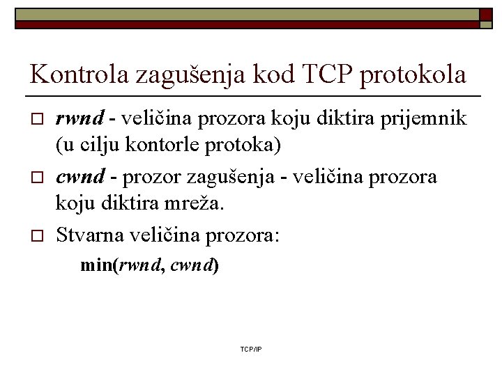 Kontrola zagušenja kod TCP protokola o o o rwnd - veličina prozora koju diktira