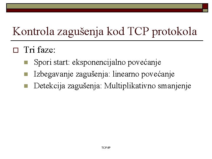 Kontrola zagušenja kod TCP protokola o Tri faze: n n n Spori start: eksponencijalno