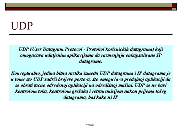 UDP (User Datagram Protocol - Protokol korisničkih datagrama) koji omogućava udaljenim aplikacijama da razmenjuju