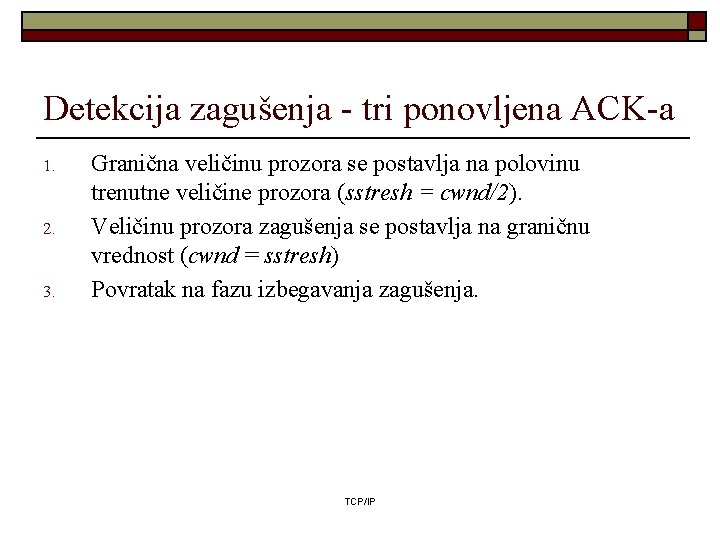 Detekcija zagušenja - tri ponovljena ACK-a 1. 2. 3. Granična veličinu prozora se postavlja