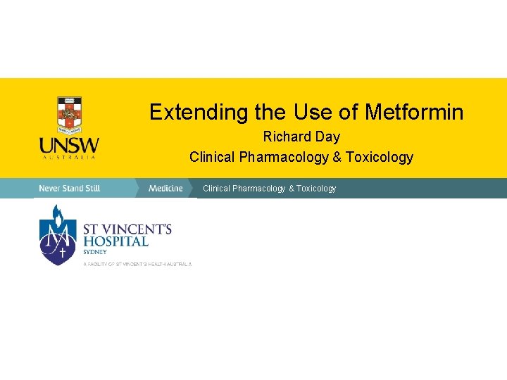 Extending the Use of Metformin Richard Day Clinical Pharmacology & Toxicology 