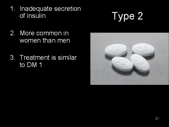 1. Inadequate secretion of insulin Type 2 2. More common in women than men