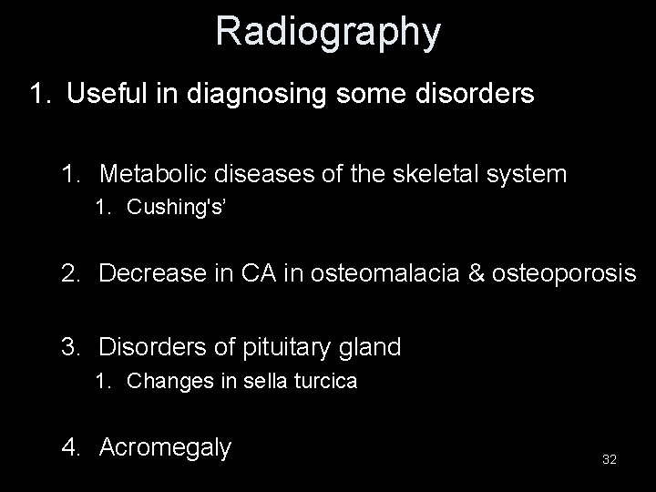 Radiography 1. Useful in diagnosing some disorders 1. Metabolic diseases of the skeletal system